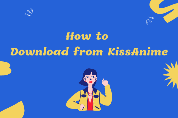 How to Download from KissAnime - Solved - MiniTool MovieMaker
